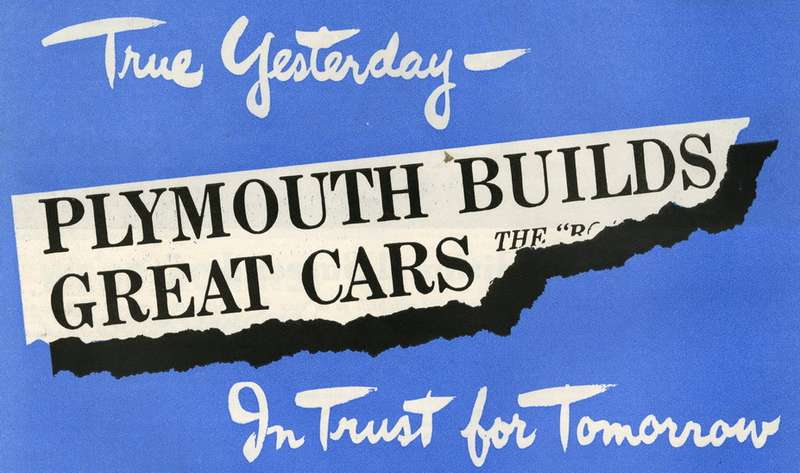 Реклама по-своему обыгрывала прекращение выпуска легковых автомобилей. Изображается газетная вырезка с набранным текстом: «Plymouth строит великолепные машины». И комментарии: «Что было верно вчера — уверены, будет и завтра»